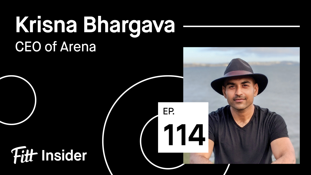 #114: Krisna Bhargava, CEO of Arena | Fitt Insider