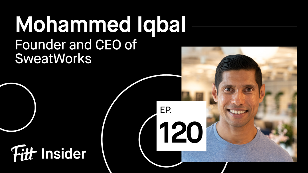 #120: Mohammed Iqbal, Founder and CEO of SweatWorks | Fitt Insider Podcast